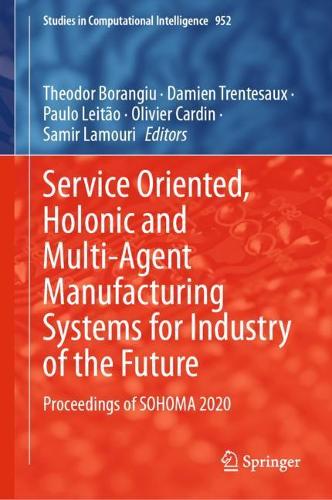 Service Oriented, Holonic and Multi-Agent Manufacturing Systems for Industry of the Future