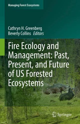 Fire Ecology and Management: Past, Present, and Future of US Forested Ecosystems