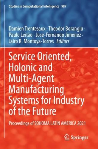 Service Oriented, Holonic and Multi-Agent Manufacturing Systems for Industry of the Future