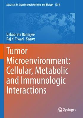 Tumor Microenvironment: Cellular, Metabolic and Immunologic Interactions