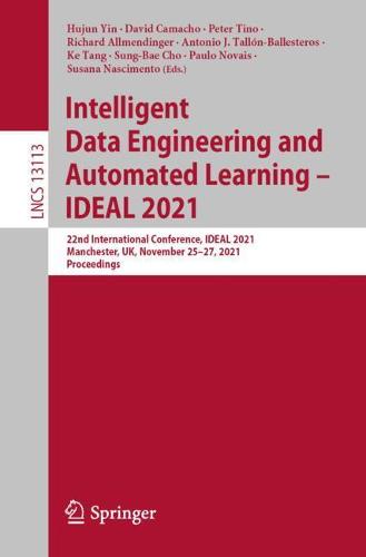 Intelligent Data Engineering and Automated Learning – IDEAL 2021