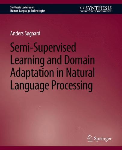 Semi-Supervised Learning and Domain Adaptation in Natural Language Processing