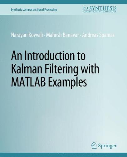 An Introduction to Kalman Filtering with MATLAB Examples