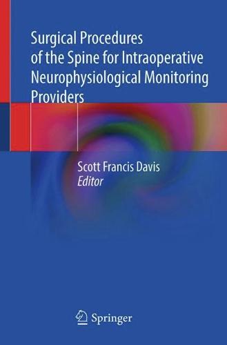 Surgical Procedures of the Spine for Intraoperative Neurophysiological Monitoring Providers
