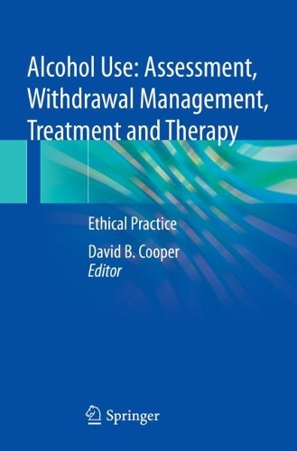 Alcohol Use: Assessment, Withdrawal Management, Treatment and Therapy