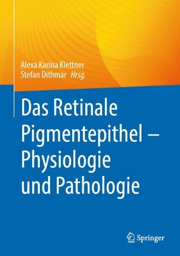 Das Retinale Pigmentepithel – Physiologie und Pathologie
