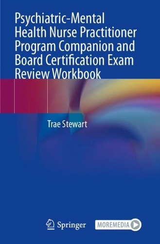 Psychiatric-Mental Health Nurse Practitioner Program Companion and Board Certification Exam Review Workbook