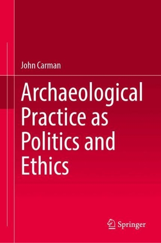 Archaeological Practice as Politics and Ethics