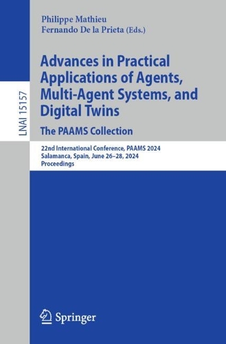 Advances in Practical Applications of Agents, Multi-Agent Systems, and Digital Twins: The PAAMS Collection