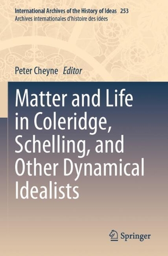 Matter and Life in Coleridge, Schelling, and Other Dynamical Idealists