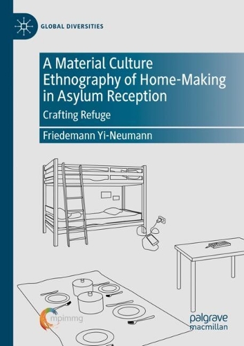 A Material Culture Ethnography of Home-Making in Asylum Reception