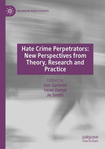 Hate Crime Perpetrators: New Perspectives from Theory, Research and Practice