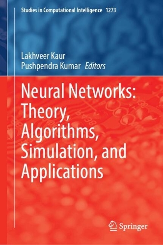 Neural Networks: Theory, Algorithms, Simulation, and Applications