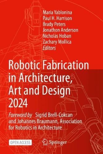 Robotic Fabrication in Architecture, Art and Design 2024