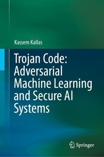 Trojan Code: Adversarial Machine Learning and Secure AI Systems
