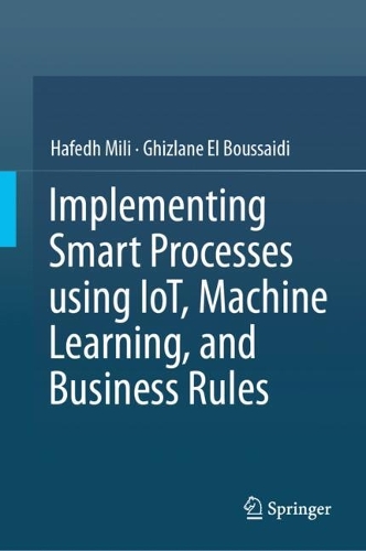 Implementing Smart Processes using IoT, Machine Learning, and Business Rules