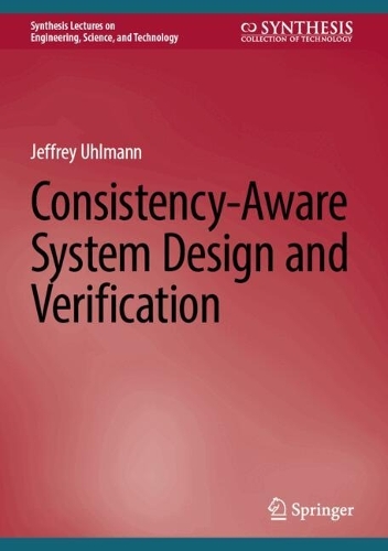 Consistency-Aware System Design and Verification
