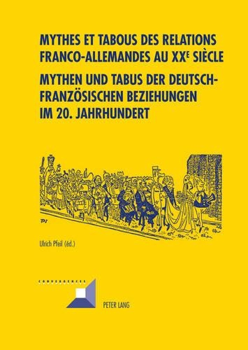 Mythes Et Tabous Des Relations Franco-Allemandes Au XX E Siècle- Mythen Und Tabus Der Deutsch-Franzoesischen Beziehungen Im 20. Jahrhundert