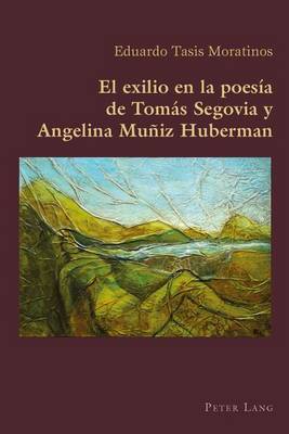 El Exilio En La Poesía de Tomás Segovia Y Angelina Muñiz Huberman