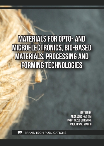 Materials for Opto- and Microelectronics, Bio-Based Materials, Processing and Forming Technologies