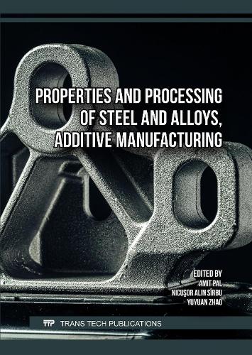 Properties and Processing of Steel and Alloys, Additive Manufacturing