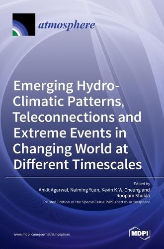 Emerging Hydro-Climatic Patterns, Teleconnections and Extreme Events in Changing World at Different Timescales