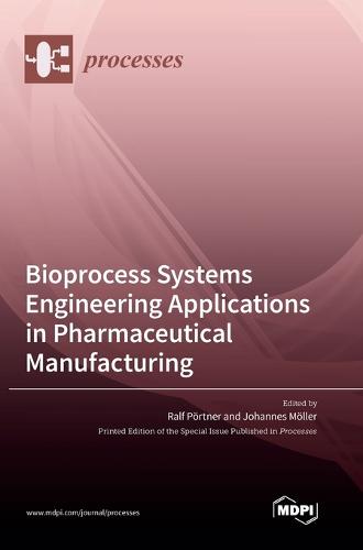 Bioprocess Systems Engineering Applications in Pharmaceutical Manufacturing
