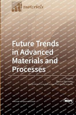 Future Trends in Advanced Materials and Processes