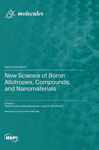 New Science of Boron Allotropes, Compounds, and Nanomaterials