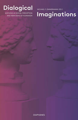 Dialogical Imaginations – Aisthesis as Social Perception and New Ideas of Humanism
