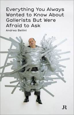 Everything You Always Wanted to Know About Gallerists But Were Afraid to Ask