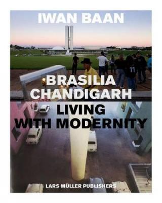 Brasilia - Chandigarh: Living With Modernity