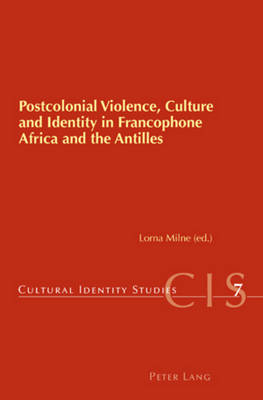 Postcolonial Violence, Culture and Identity in Francophone Africa and the Antilles