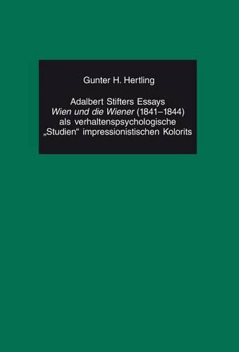 Adalbert Stifters Essays «Wien Und Die Wiener» (1841-1844) ALS Verhaltenspsychologische «Studien» Impressionistischen Kolorits