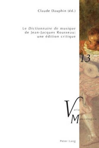 «Le Dictionnaire de Musique» de Jean-Jacques Rousseau: Une Édition Critique