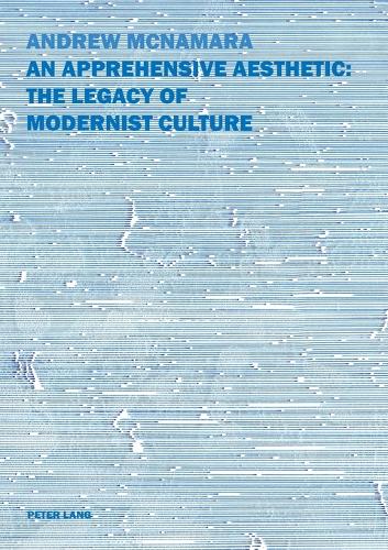 An Apprehensive Aesthetic: The Legacy of Modernist Culture