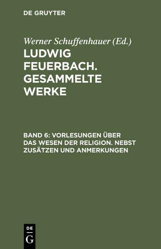 Vorlesungen Ueber Das Wesen Der Religion/Nebst Zusaetzen Und Anmerkungen