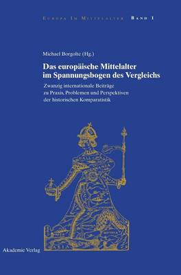 Das Europäische Mittelalter Im Spannungsbogen Des Vergleichs