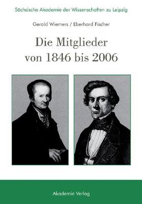 Sächsische Akademie Der Wissenschaften Zu Leipzig. Die Mitglieder Von 1846 Bis 2006