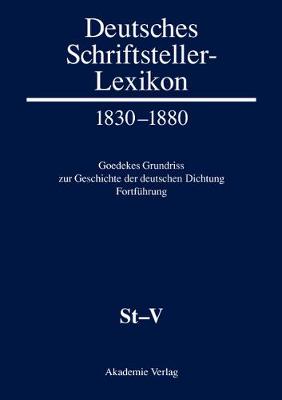 Deutsches Schriftsteller-Lexikon 1830-1880. Goedekes Grundriss zur Geschichte der deutschen Dichtung - Fortführung, BAND VIII.1, St-V