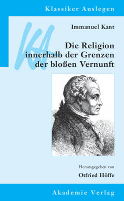 Immanuel Kant: Die Religion Innerhalb Der Grenzen Der Bloßen Vernunft