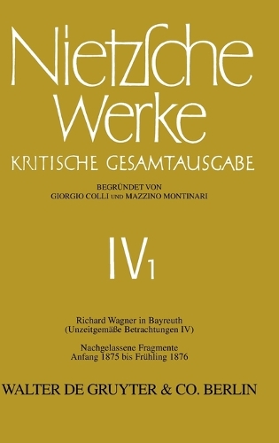 Richard Wagner in Bayreuth (Unzeitgemäße Betrachtungen IV). Nachgelassene Fragmente Anfang 1875 - Frühling 1876