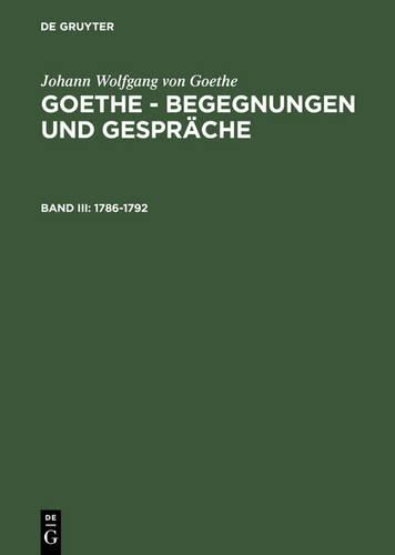Goethe - Begegnungen und Gespräche, Bd III, Goethe - Begegnungen und Gespräche (1786-1792)