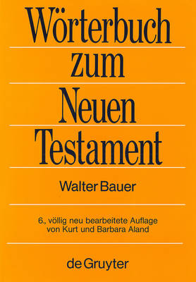 Griechisch-deutsches Woerterbuch zu den Schriften des Neuen Testaments und der fruhchristlichen Literatur