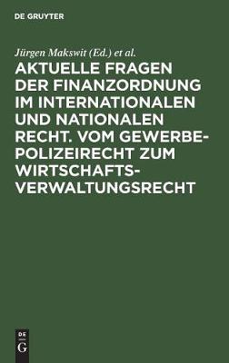 Aktuelle Fragen Der Finanzordnung Im Internationalen Und Nationalen Recht. Vom Gewerbepolizeirecht Zum Wirtschaftsverwaltungsrecht