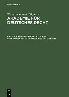 Akademie für Deutsches Recht, Bd III,2, Familienrechtsausschuß. Unterausschuß für eheliches Güterrecht