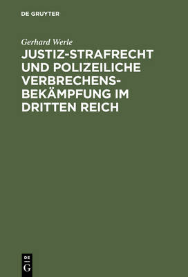 Justiz-Strafrecht Und Polizeiliche Verbrechensbekämpfung Im Dritten Reich