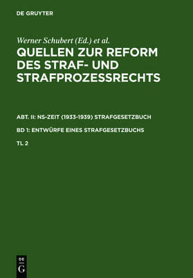 Quellen Zur Reform Des Straf- Und Strafprozeßrechts. Abt. II: Ns-Zeit (1933-1939) Strafgesetzbuch. Band 1: Entwürfe Eines Strafgesetzbuchs. Teil 2