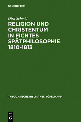 Religion Und Christentum in Fichtes Spätphilosophie 1810-1813