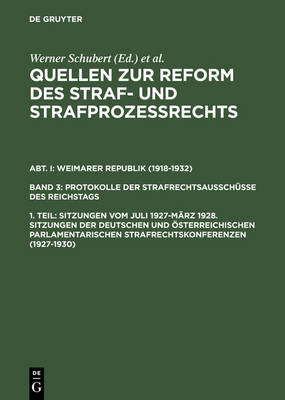 Quellen zur Reform des Straf- und Strafprozeßrechts, 1. Teil, Sitzungen vom Juli 1927-März 1928. Sitzungen der deutschen und österreichischen parlamentarischen Strafrechtskonferenzen (1927-1930)
